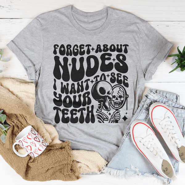 Forget About Nudes I Want To See Your Teeth Tee Athletic Heather / S Peachy Sunday T-Shirt