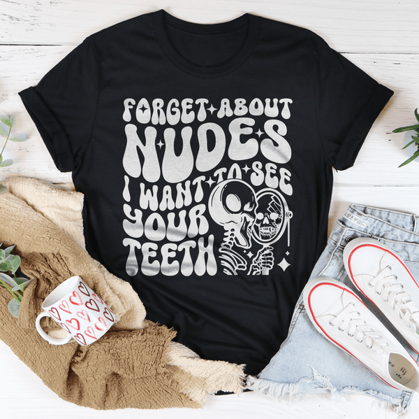 Forget About Nudes I Want To See Your Teeth Tee Black Heather / S Peachy Sunday T-Shirt