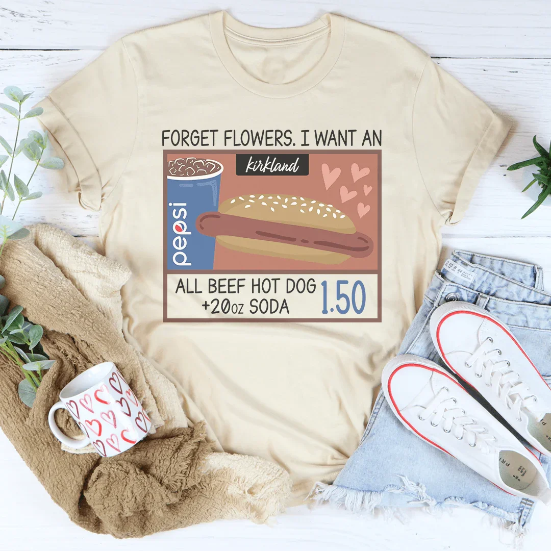 Forget Flowers I Want An All Beef Hot Dog 20oz Soda 1.50-01 Tee Soft Cream / S Printify T-Shirt T-Shirt