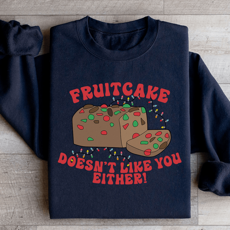 Fruitcake Doesn't Like You Either Sweatshirt Black / S Peachy Sunday T-Shirt