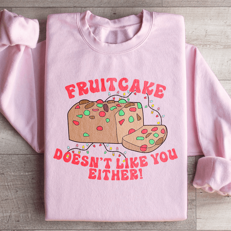 Fruitcake Doesn't Like You Either Sweatshirt Light Pink / S Peachy Sunday T-Shirt