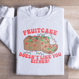 Fruitcake Doesn't Like You Either Sweatshirt White / S Peachy Sunday T-Shirt