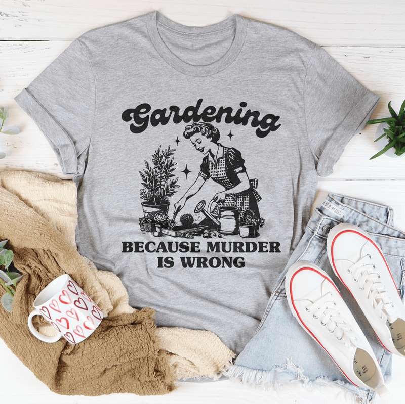 Gardening Because Murder Is Wrong Tee Peachy Sunday T-Shirt
