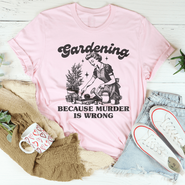 Gardening Because Murder Is Wrong Tee Peachy Sunday T-Shirt