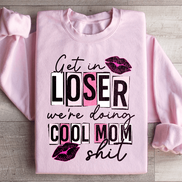 Get In Loser We're Doing Cool Mom Stuff Sweatshirt Light Pink / S Peachy Sunday T-Shirt