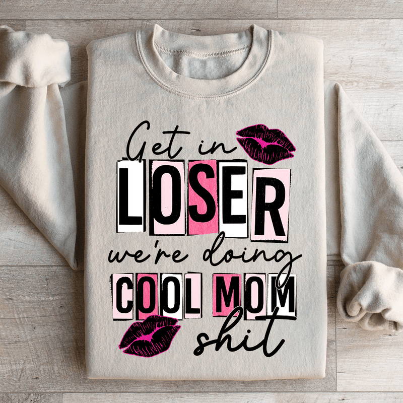 Get In Loser We're Doing Cool Mom Stuff Sweatshirt Sand / S Peachy Sunday T-Shirt