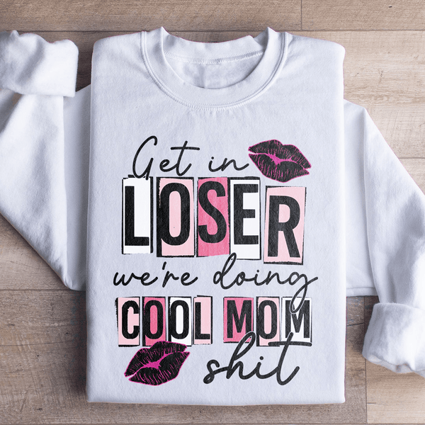 Get In Loser We're Doing Cool Mom Stuff Sweatshirt White / S Peachy Sunday T-Shirt