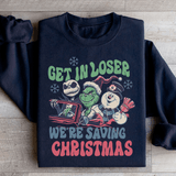 Get In Loser We're Saving Christmas Sweatshirt S / Black Printify Sweatshirt T-Shirt