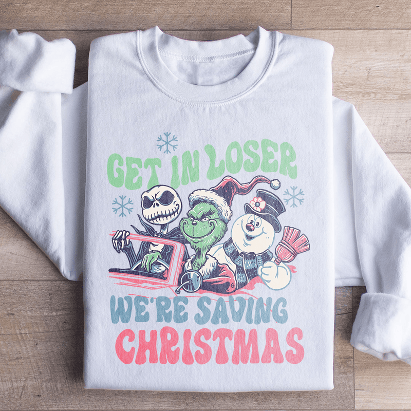 Get In Loser We're Saving Christmas Sweatshirt S / White Printify Sweatshirt T-Shirt