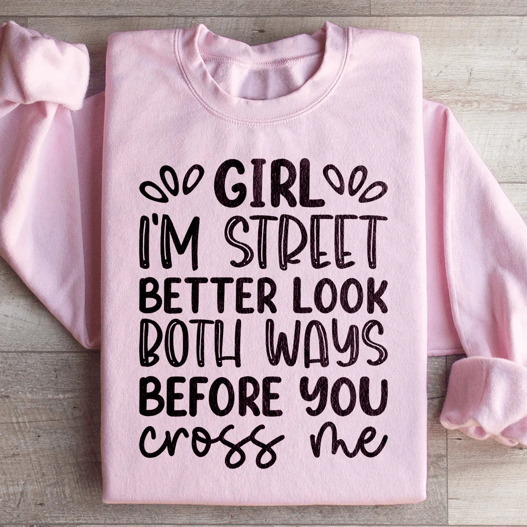 Girl I'm Street Better Look Both Ways Before You Cross Me Sweatshirt Light Pink / S Peachy Sunday T-Shirt