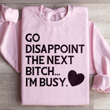 Go Disappoint The Next B I'm Busy Sweatshirt Light Pink / S Peachy Sunday T-Shirt
