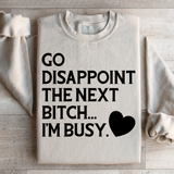 Go Disappoint The Next B I'm Busy Sweatshirt Sand / S Peachy Sunday T-Shirt