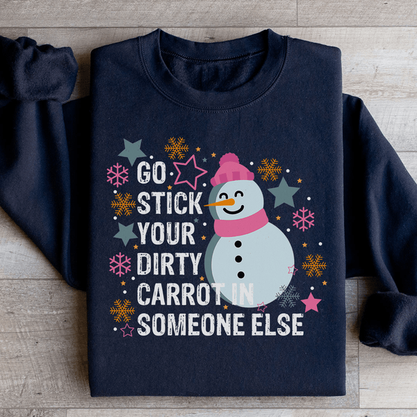 Go Stick Your Dirty Carrot In Someone Else Sweatshirt Black / S Peachy Sunday T-Shirt