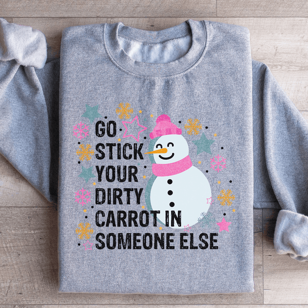 Go Stick Your Dirty Carrot In Someone Else Sweatshirt Sport Grey / S Peachy Sunday T-Shirt