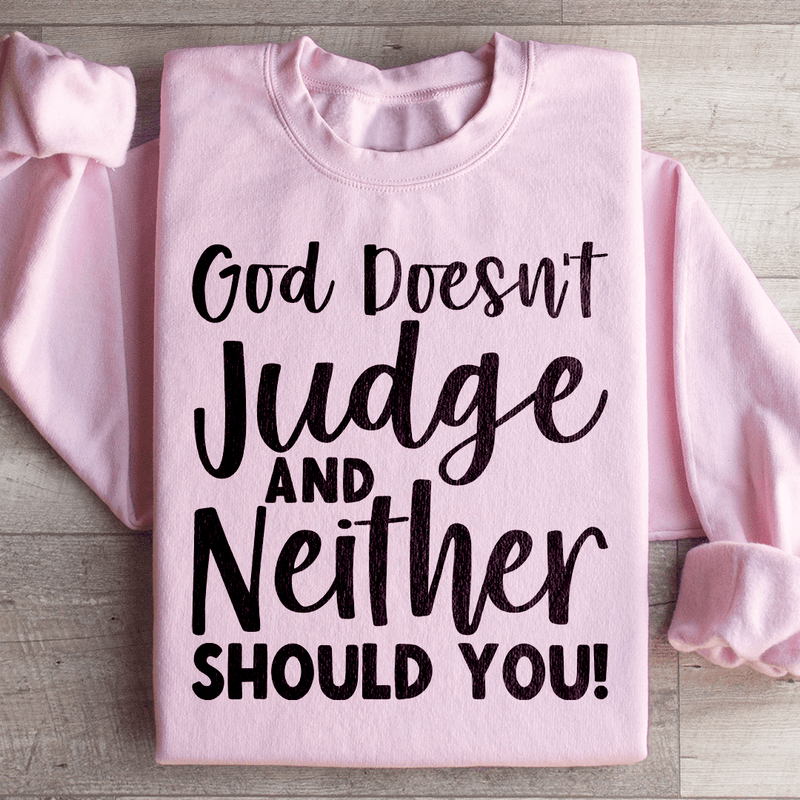 God Doesn't Judge And Neither Should You Sweatshirt Light Pink / S Peachy Sunday T-Shirt