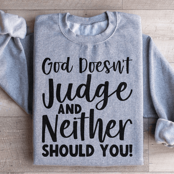 God Doesn't Judge And Neither Should You Sweatshirt Sport Grey / S Peachy Sunday T-Shirt