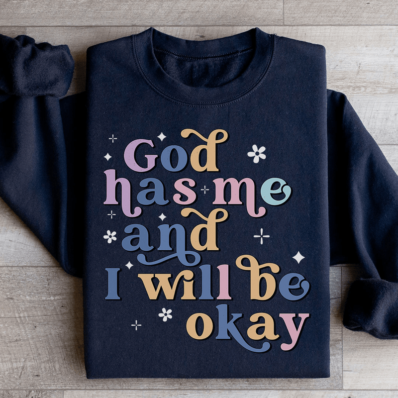 God Has Me And I Will Be Okay Sweatshirt Black / S Peachy Sunday T-Shirt