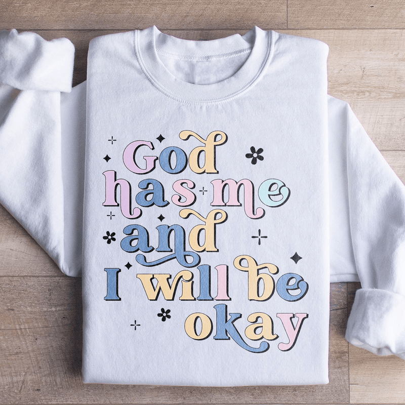 God Has Me And I Will Be Okay Sweatshirt White / S Peachy Sunday T-Shirt