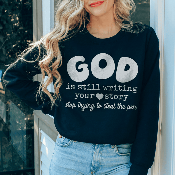 God Is Still Writing Your Story Stop Trying To Steal The Pen  Sweatshirt Black / S Peachy Sunday T-Shirt