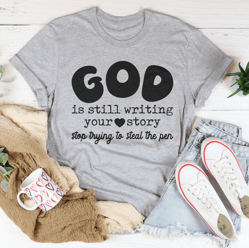 God Is Still Writing Your Story Stop Trying To Steal The Pen Tee Athletic Heather / S Peachy Sunday T-Shirt