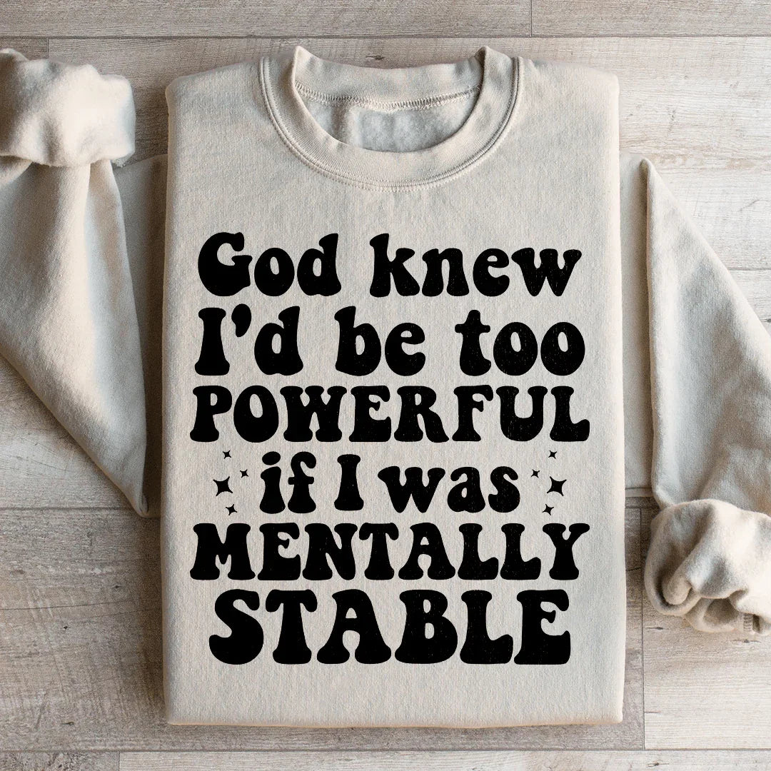 God Knew I'd Be Too Powerful If I Was Mentally Stable Sweatshirt Sand / S Peachy Sunday T-Shirt