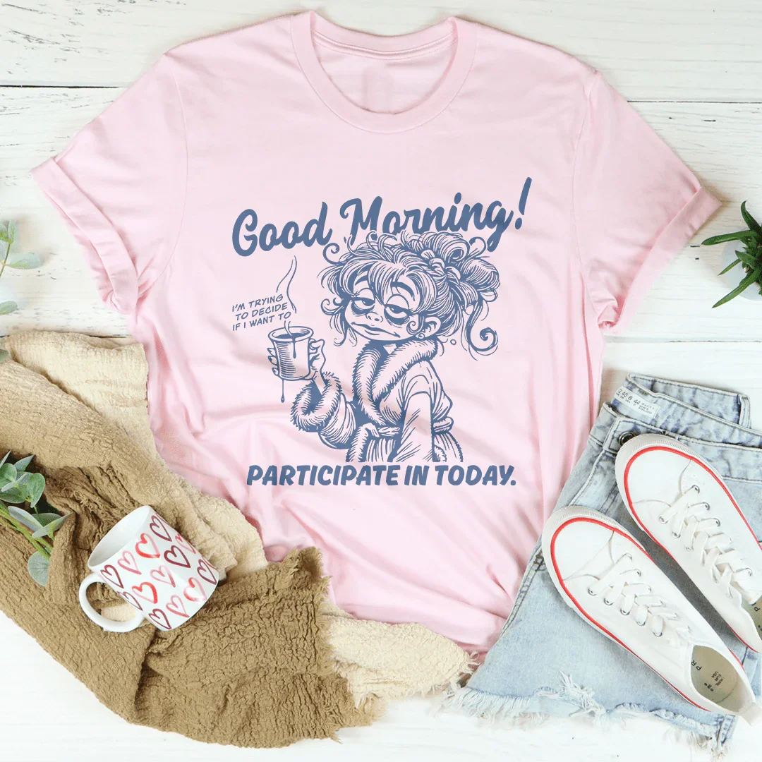 Good Morning I'm Trying To Decide If I Want To Participate In Today Tee Pink / S Peachy Sunday T-Shirt