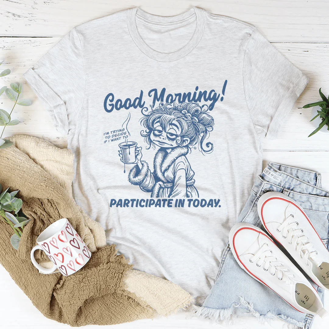 Good Morning I'm Trying To Decide If I Want To Participate In Today Tee White / S Peachy Sunday T-Shirt