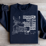 Grandpa Tell Me About The Good Ole Days Sweatshirt Black / S Peachy Sunday T-Shirt