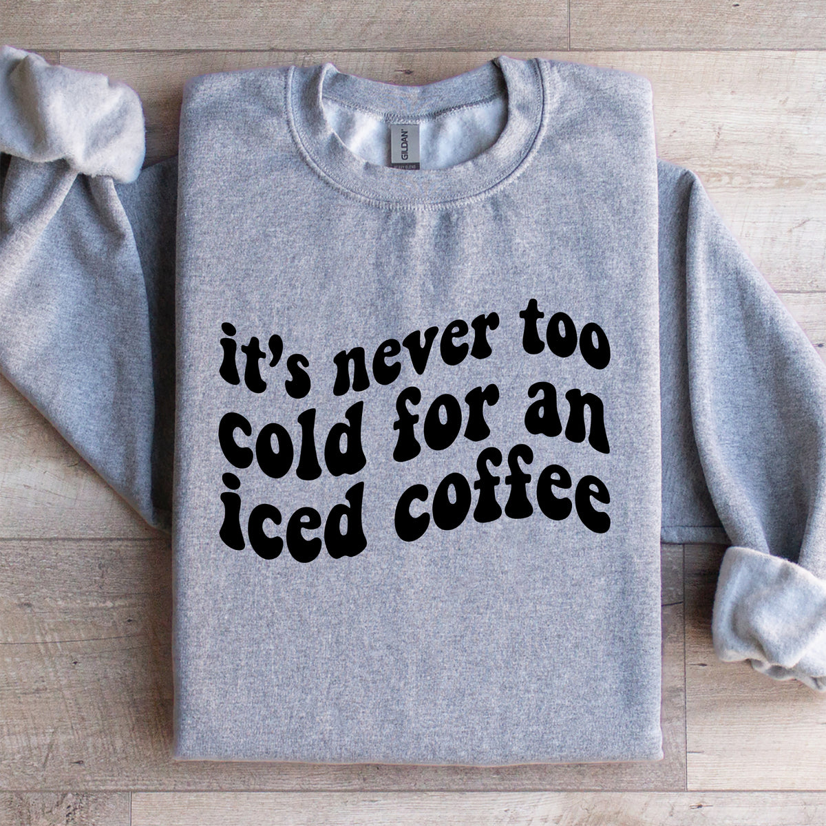 It's Never Too Cold For An Iced Coffee Sweatshirt