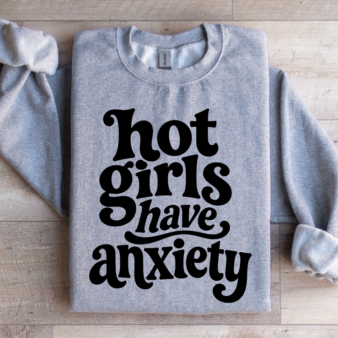 Hot Girls Have Anxiety Sweatshirt
