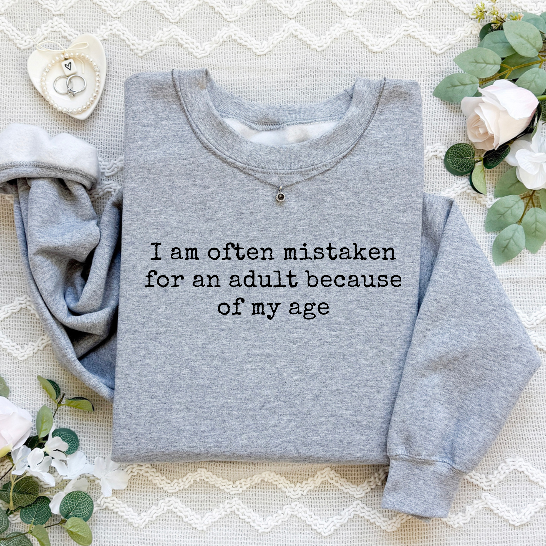 I Am Often Mistaken For An Adult Because Of My Age Sweatshirt