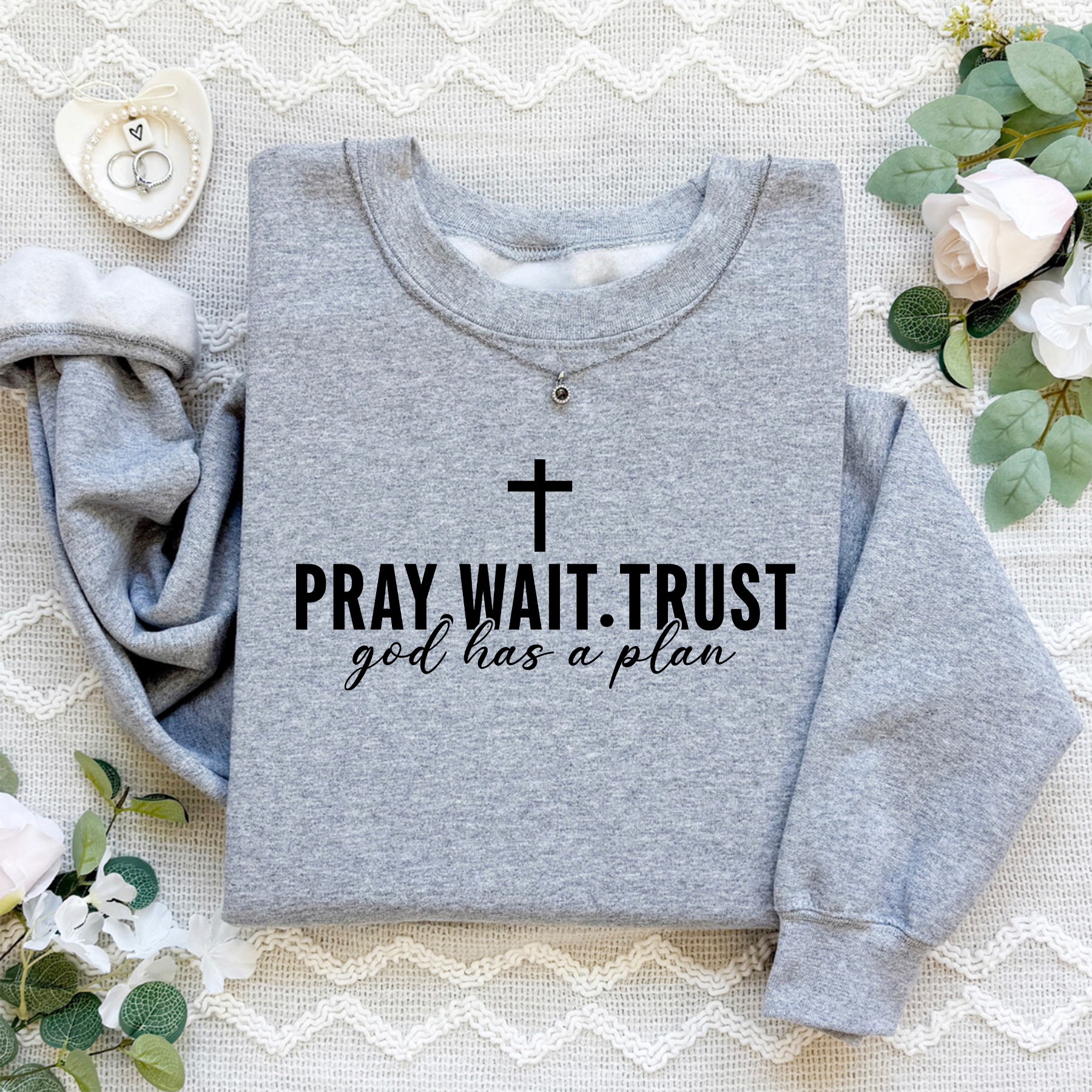 Pray Wait Trust God Has A Plan Sweatshirt