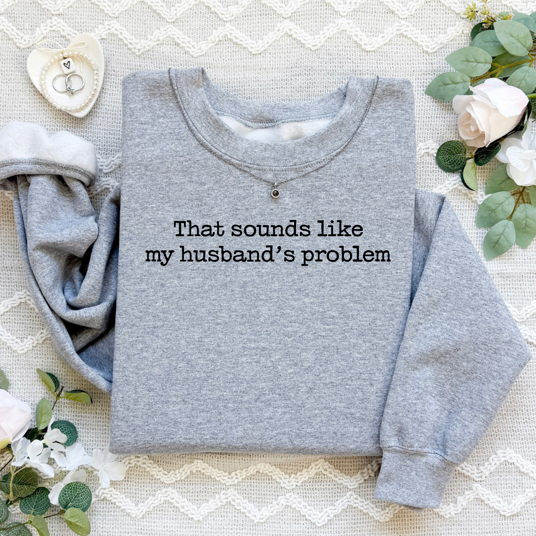 That Sounds Like My Husband's Problem  Sweatshirt