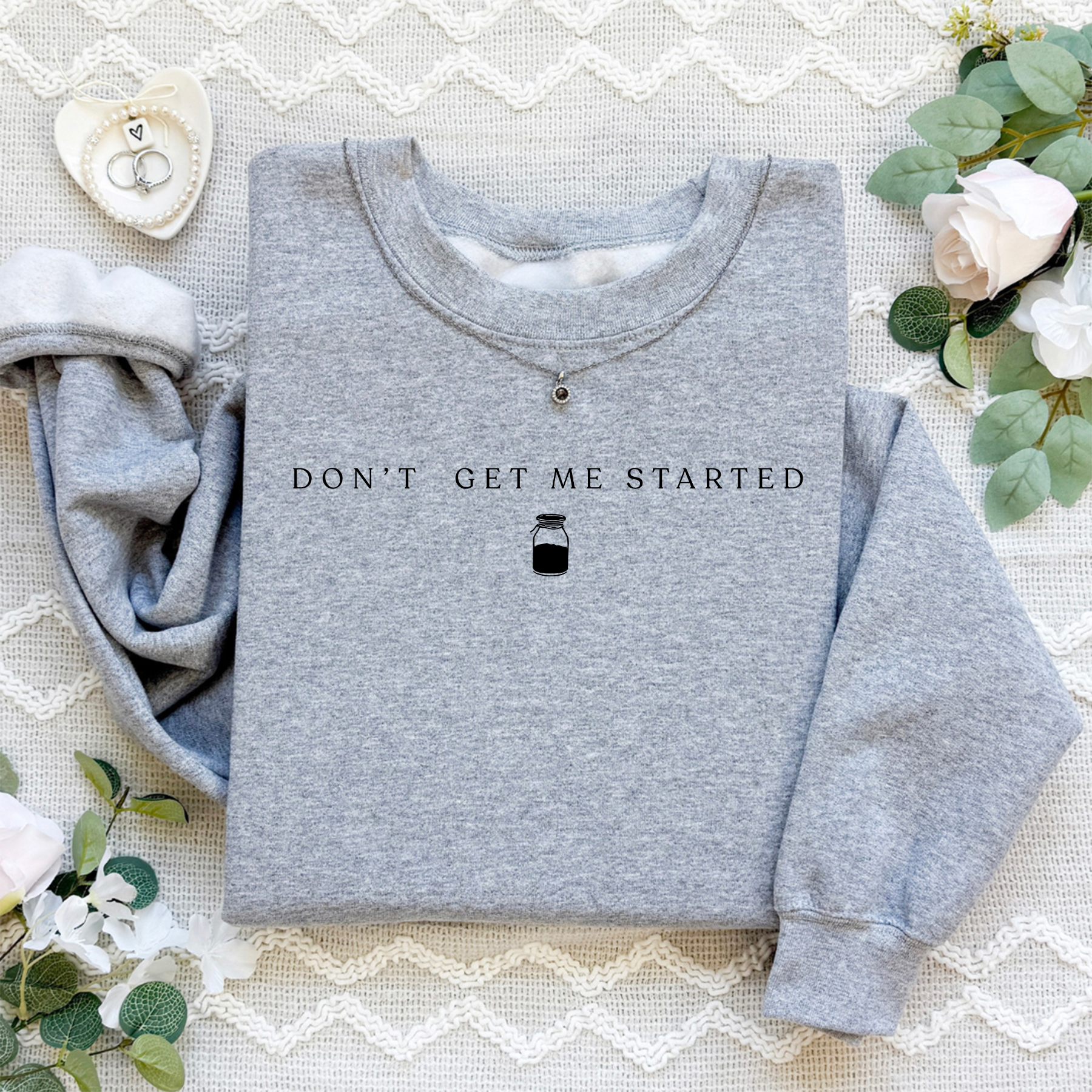Don't Get Me Started Sourdough Sweatshirt