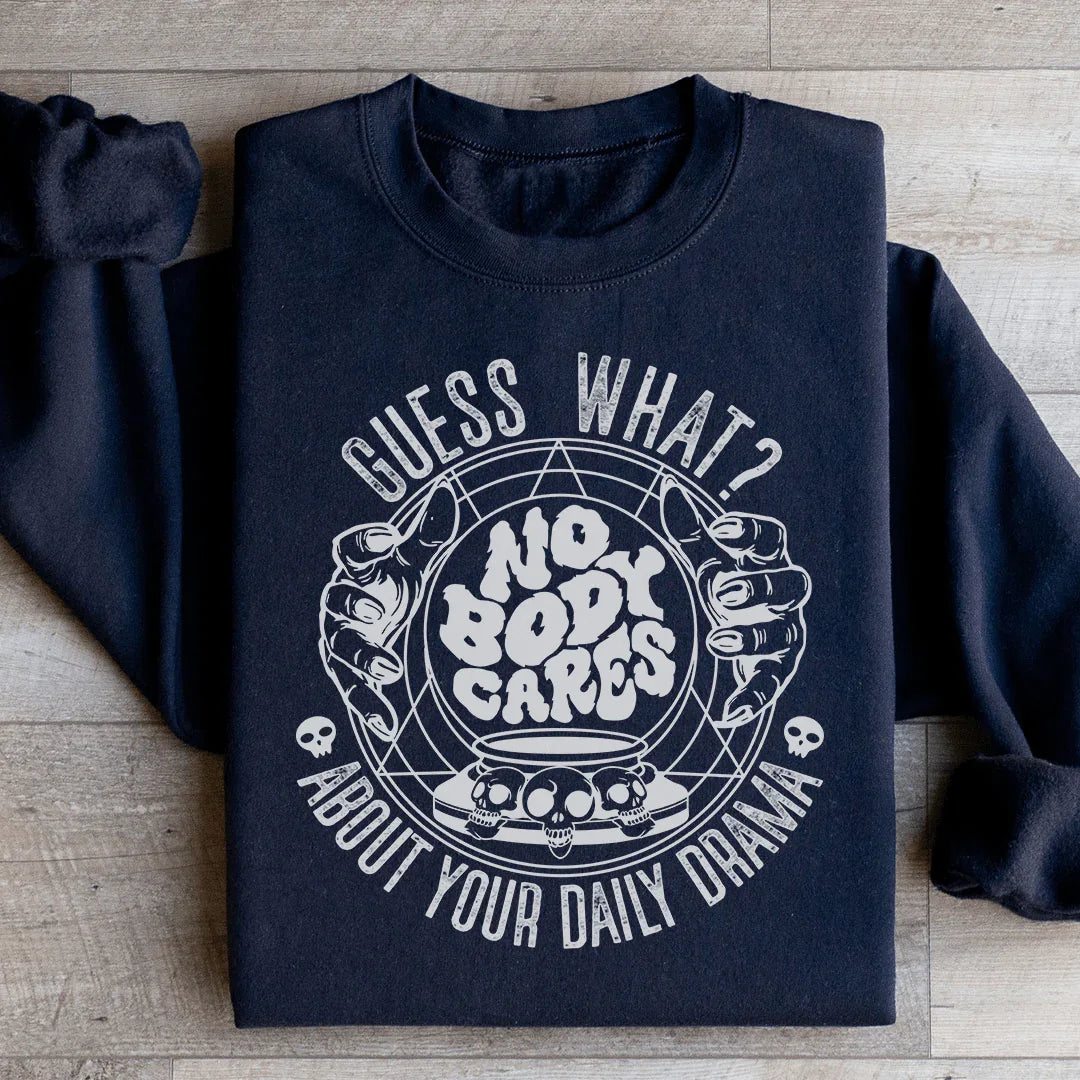 Guess What Nobody Cares About Your Daily Drama Sweatshirt Black / S Peachy Sunday T-Shirt