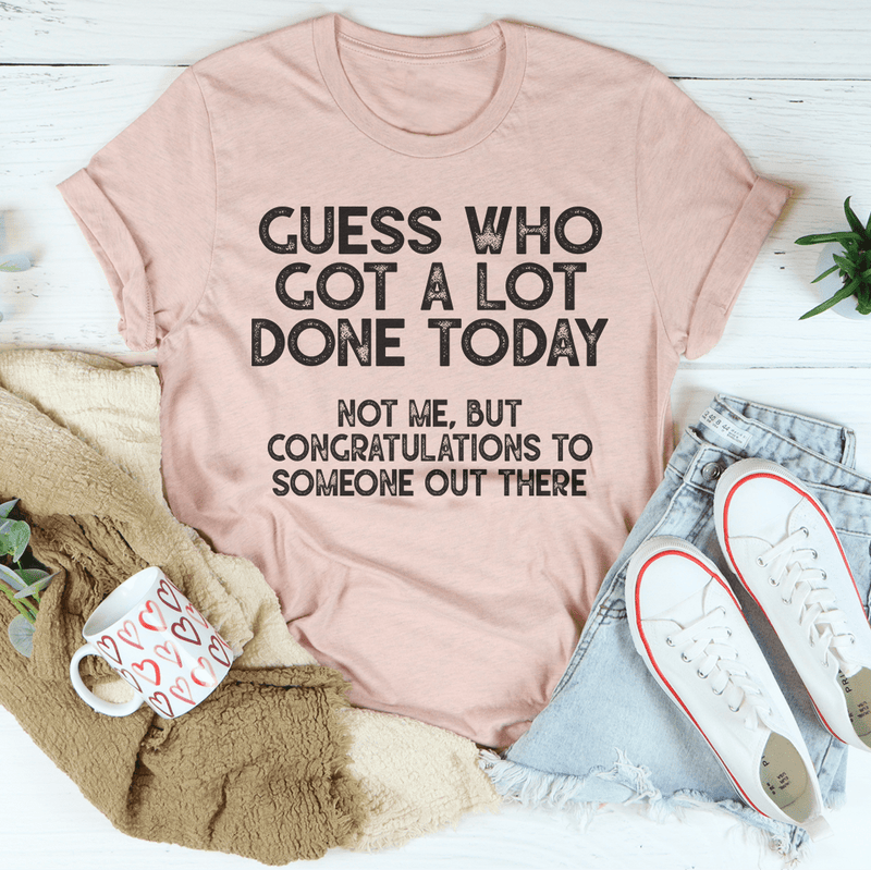 Guess who Got A Lot Done Today Tee Heather Prism Peach / S Peachy Sunday T-Shirt