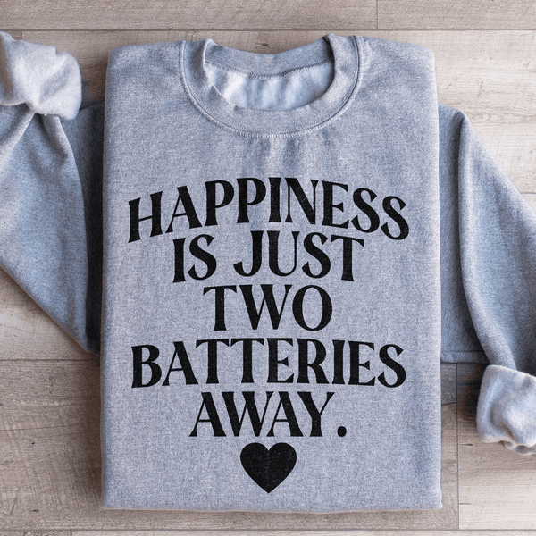 Happiness Is Just Two Batteries Away Sweatshirt Sport Grey / S Peachy Sunday T-Shirt