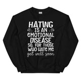 Hating Is An Emotional Disease So For Those Who Hate Me Get Well Soon  Sweatshirt Black / S Peachy Sunday T-Shirt