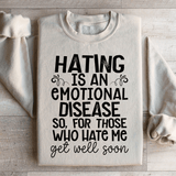 Hating Is An Emotional Disease So For Those Who Hate Me Get Well Soon  Sweatshirt Sand / S Peachy Sunday T-Shirt