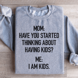 Have You Started Thinking About Having Kids Sweatshirt Sport Grey / S Peachy Sunday T-Shirt