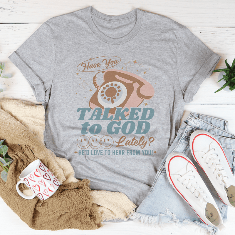 Have You Talked To God Lately He'd Love To Hear From You Tee Athletic Heather / S Peachy Sunday T-Shirt