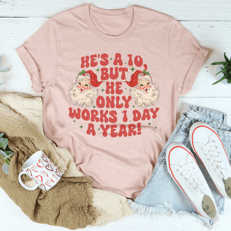 He's A 10 But He Only Works 1 Day A Year Tee Heather Prism Peach / S Peachy Sunday T-Shirt