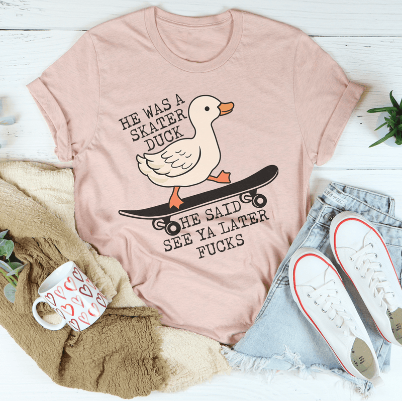 He Was A Skater Duck He Said See Ya Later Tee Peachy Sunday T-Shirt