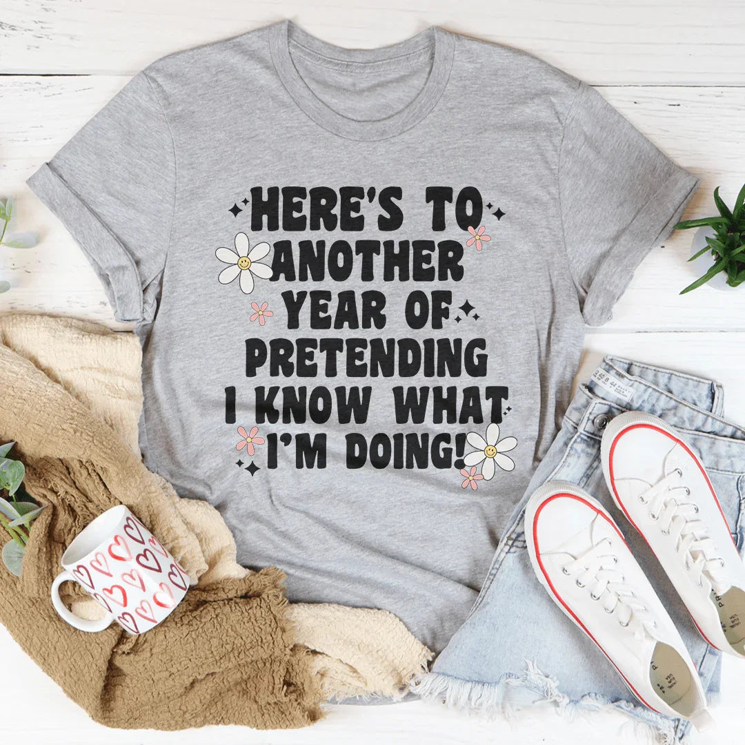 Here's To  Another Year Of Pretending I Know What I'm Doing Tee Athletic Heather / S Peachy Sunday T-Shirt