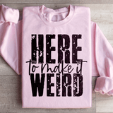 Here To Make It Weird Sweatshirt Light Pink / S Peachy Sunday T-Shirt