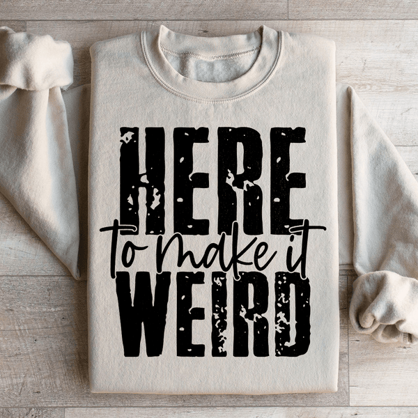 Here To Make It Weird Sweatshirt Sand / S Peachy Sunday T-Shirt