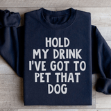 Hold My Drink I've Got To Pet That Dog Sweatshirt Peachy Sunday T-Shirt