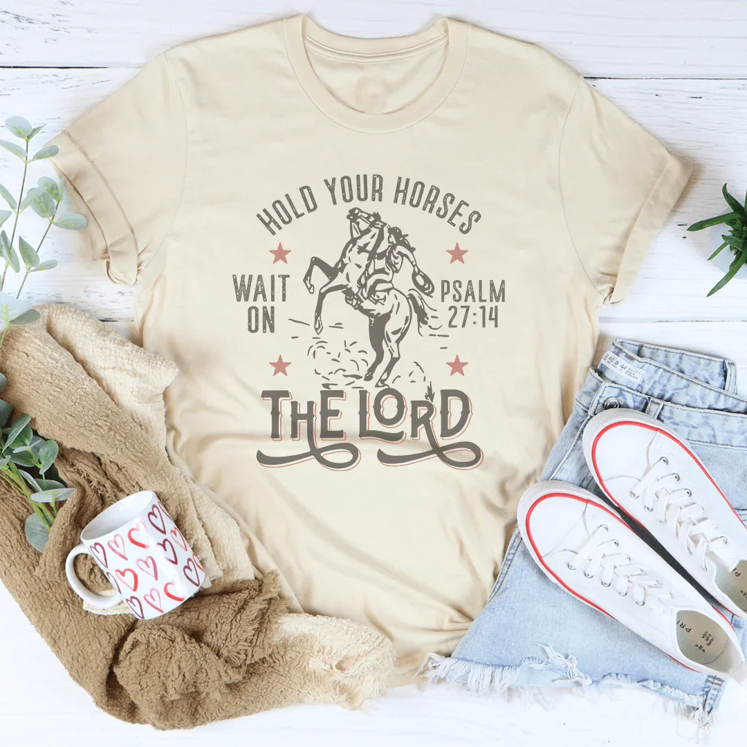 Hold Your Horses Wait On The Lord Psalm 27:14 Tee Peachy Sunday T-Shirt