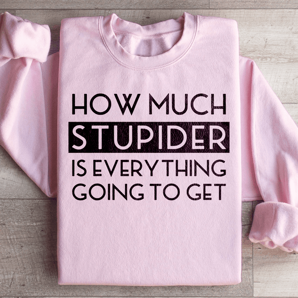 How Much Stupider Is Everything Going To Get Sweatshirt Light Pink / S Peachy Sunday T-Shirt