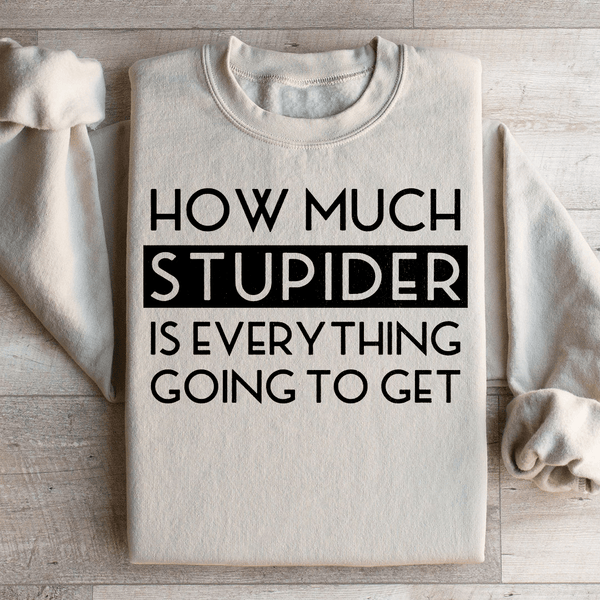 How Much Stupider Is Everything Going To Get Sweatshirt Sand / S Peachy Sunday T-Shirt